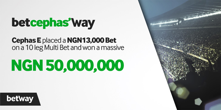 Cephas E won a massive NGN 50,000,000 with Betway